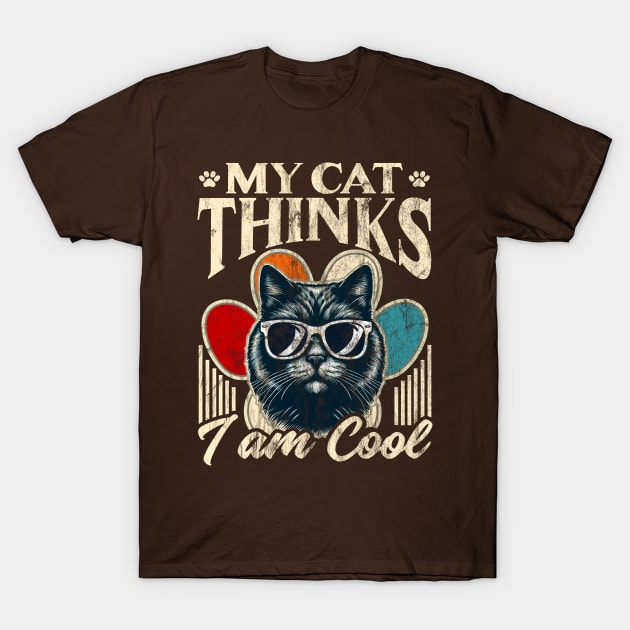 My Cat Thinks I m Cool T-Shirt by DigitalNerd